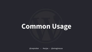 @cwpnolen @emagineusa#wcjax
Common Usage
 