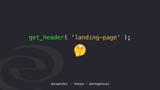 @cwpnolen @emagineusa#wcjax
get_header( 'landing-page' );
 