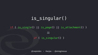 @cwpnolen @emagineusa#wcjax
is_singular()
if ( is_single() || is_page() || is_attachment() )
if ( is_singular() )
=
 