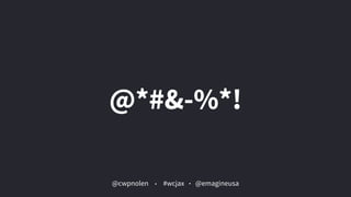 @cwpnolen @emagineusa#wcjax
@*#&-%*!
 