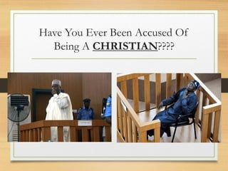Have You Ever Been Accused Of
Being A CHRISTIAN????
 