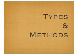 Types
      &
Methods
 