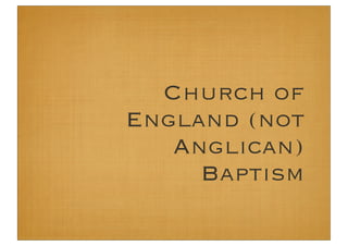Church of
England (not
   Anglican)
     Baptism
 
