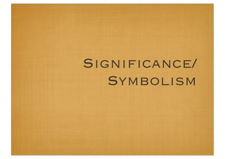 Signiﬁcance/
   Symbolism
 