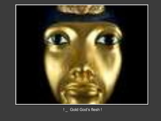 ! _ Gold God’s flesh !
 