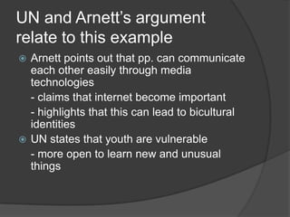 UN and Arnett’s argument
relate to this example
 Arnett points out that pp. can communicate
  each other easily through m...