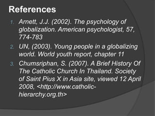 References
1. Arnett, J.J. (2002). The psychology of
   globalization. American psychologist, 57,
   774-783
2. UN, (2003)...