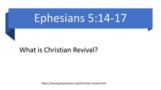 Ephesians 5:14-17
What is Christian Revival?
https://www.gotquestions.org/Christian-revival.html
 