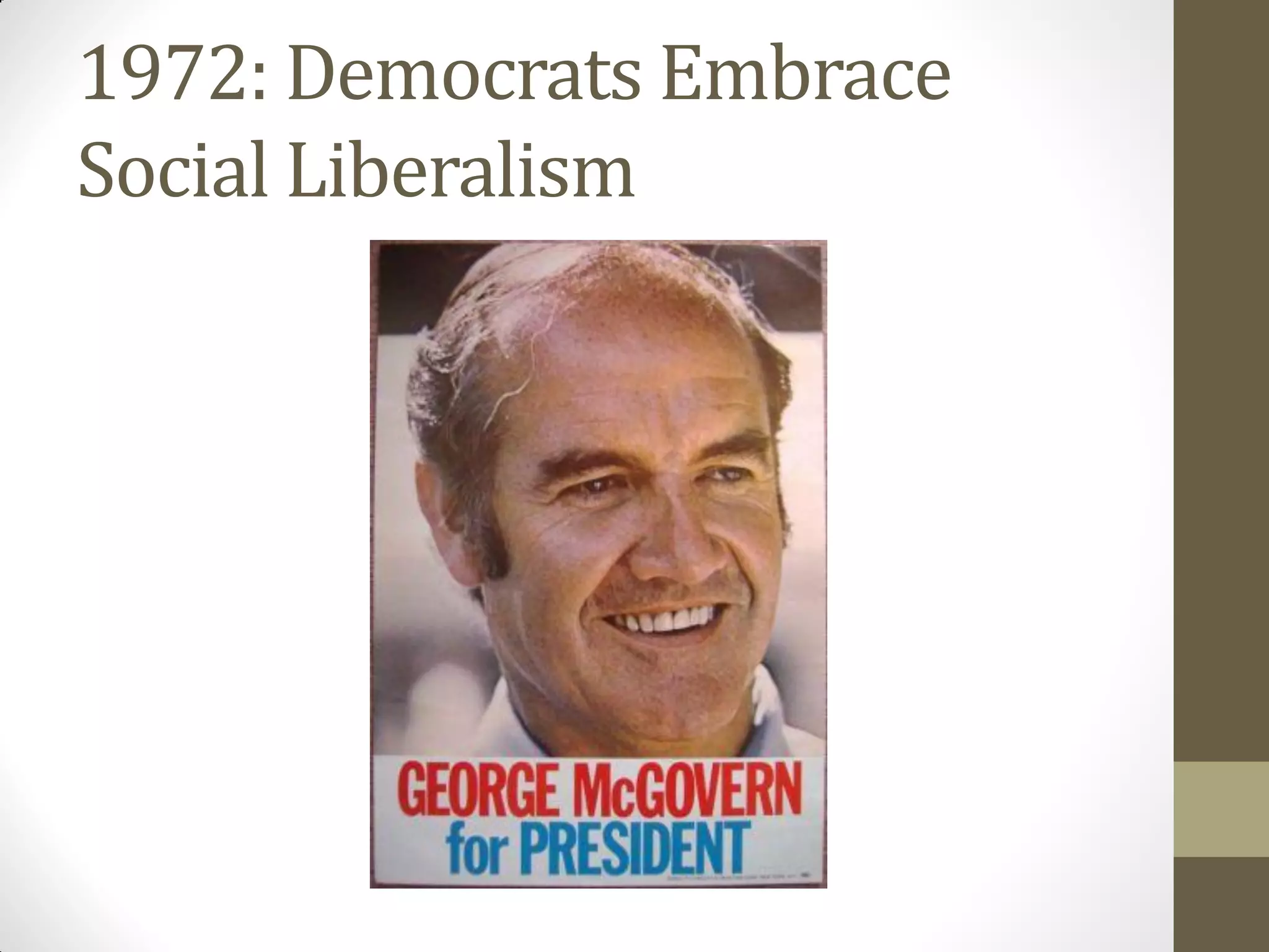 1972: Democrats Embrace
Social Liberalism
 