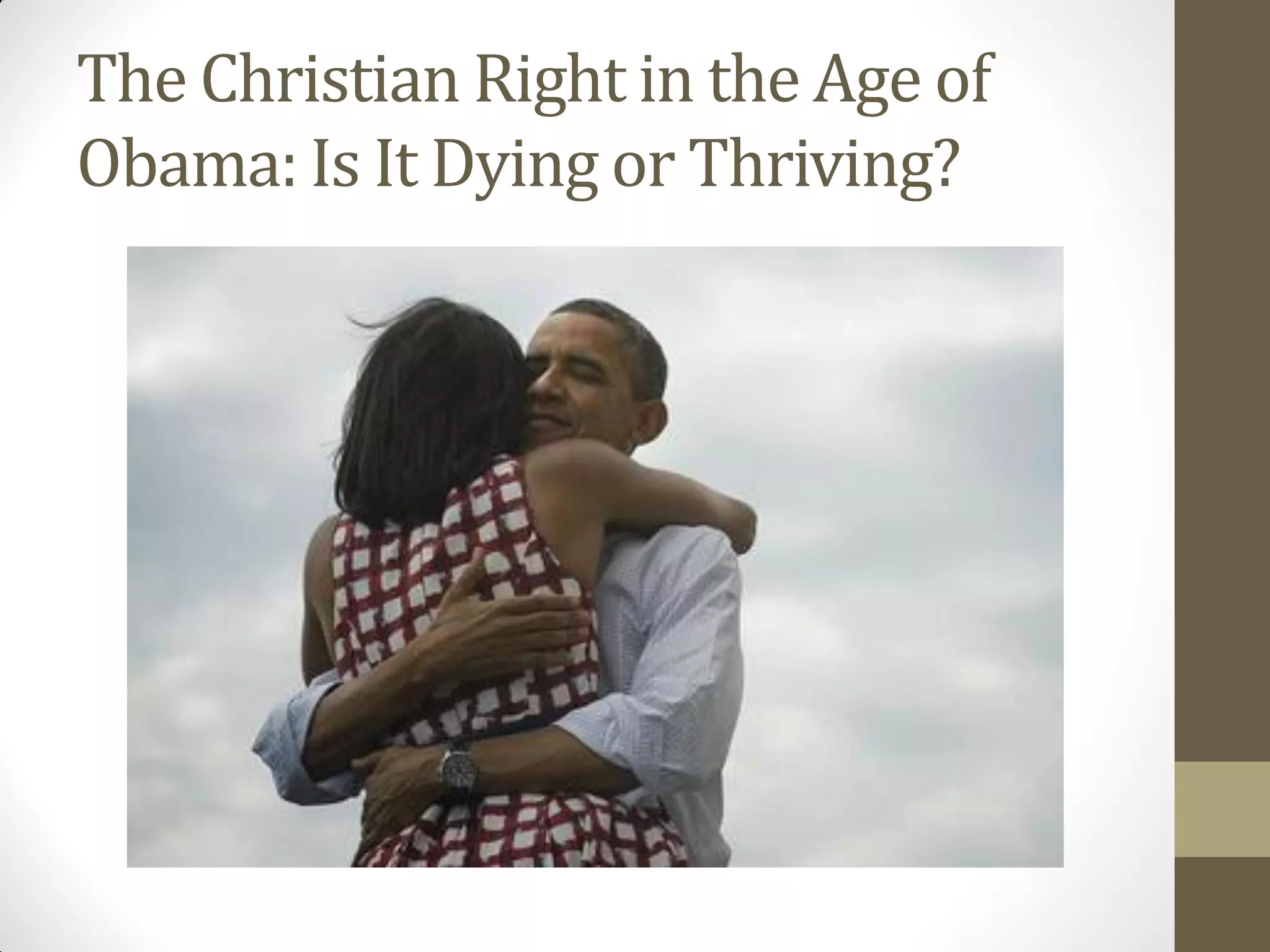 The Christian Right in the Age of
Obama: Is It Dying or Thriving?
 