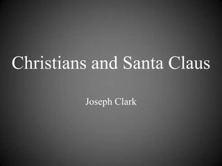 Christians and Santa Claus
         Joseph Clark
 