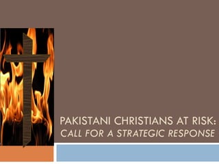 PAKISTANI CHRISTIANS AT RISK: CALL FOR A STRATEGIC RESPONSE 