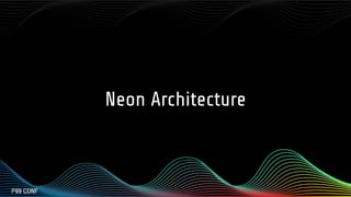 Neon Architecture
 