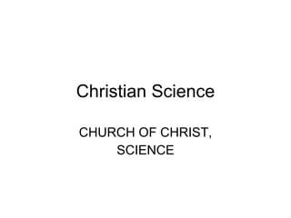 Christian Science CHURCH OF CHRIST, SCIENCE 