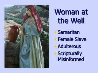 Woman at the Well Samaritan Female Slave Adulterous Scripturally Misinformed 