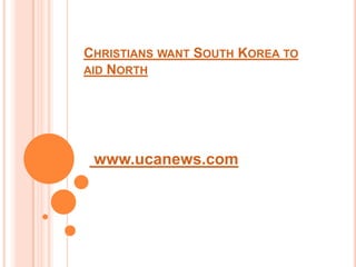 Christians want South Korea to aid North  www.ucanews.com 