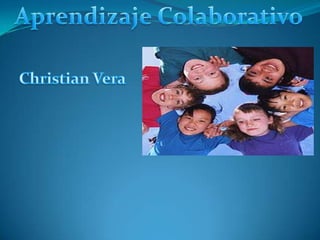 Aprendizaje Colaborativo  Christian Vera 