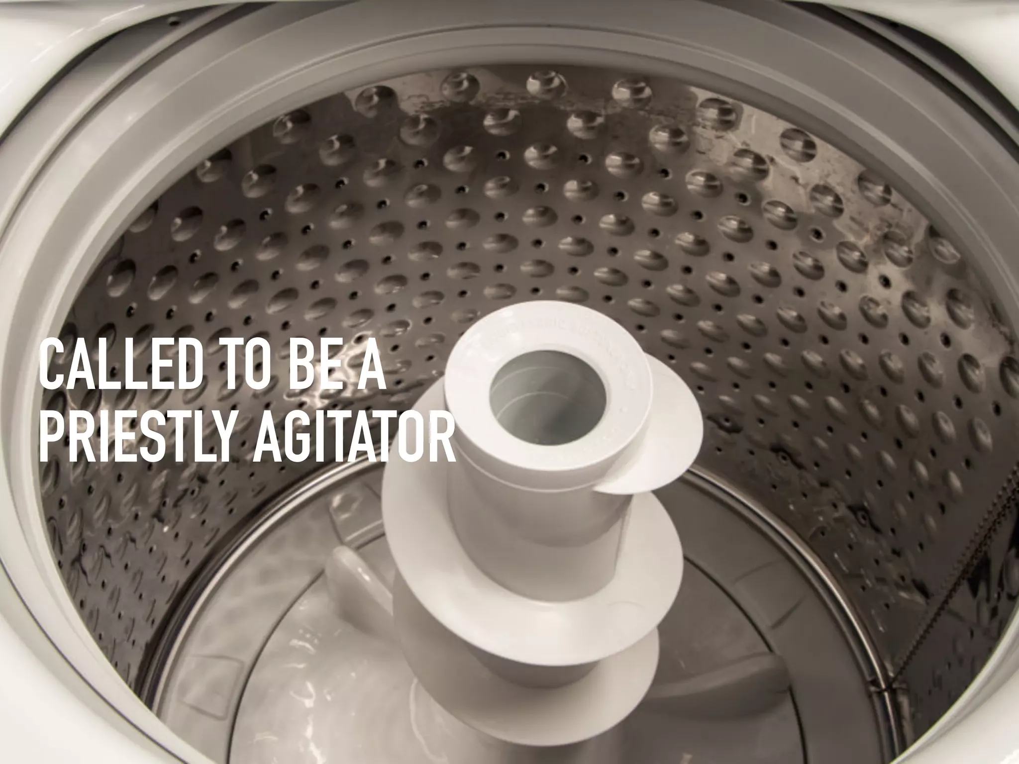 CALLED TO BE A
PRIESTLY AGITATOR
 