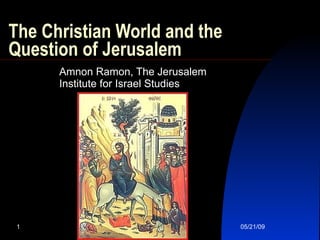 The Christian World and the Question of Jerusalem Amnon Ramon, The Jerusalem Institute for Israel Studies   