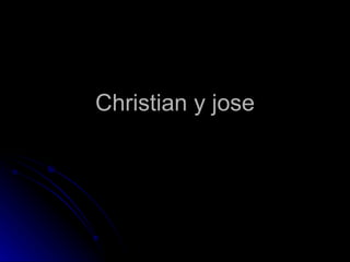 Christian y jose
 