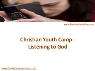 Christian Youth Camp -
Listening to God
www.CreativeYouthIdeas.com
www.CreativeScavengerHunts.com
 