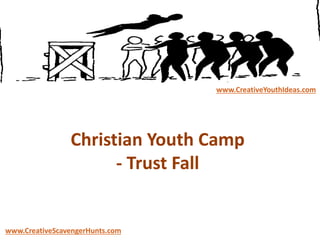 Christian Youth Camp
- Trust Fall
www.CreativeYouthIdeas.com
www.CreativeScavengerHunts.com
 
