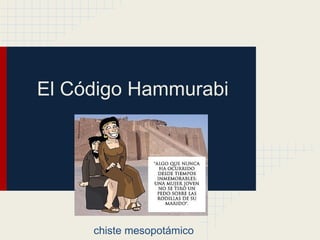 El Código Hammurabi




     chiste mesopotámico
 