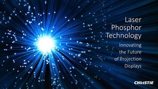 Laser
Phosphor
Technology
Innovating
the Future
of Projection
Displays
Laser
Phosphor
Technology
Innovating
the Future
of Projection
Displays
 