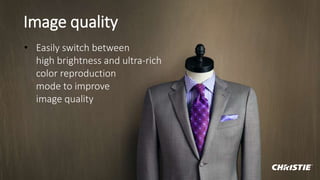 Image quality
• Easily switch between
high brightness and ultra-rich
color reproduction
mode to improve
image quality
 