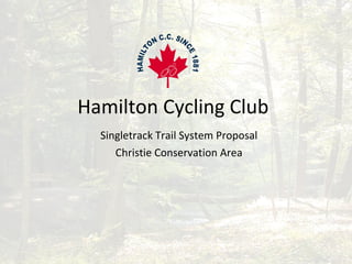 Hamilton Cycling Club Singletrack Trail System Proposal Christie Conservation Area 