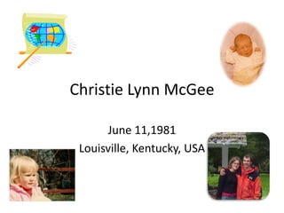 Christie Lynn McGee June 11,1981 Louisville, Kentucky, USA 