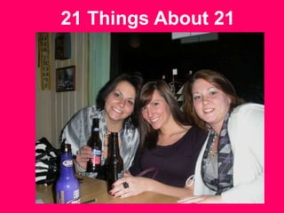 21 Things About 21
 