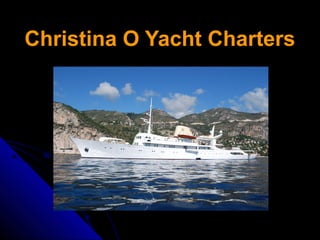 Christina O Yacht Charters

 