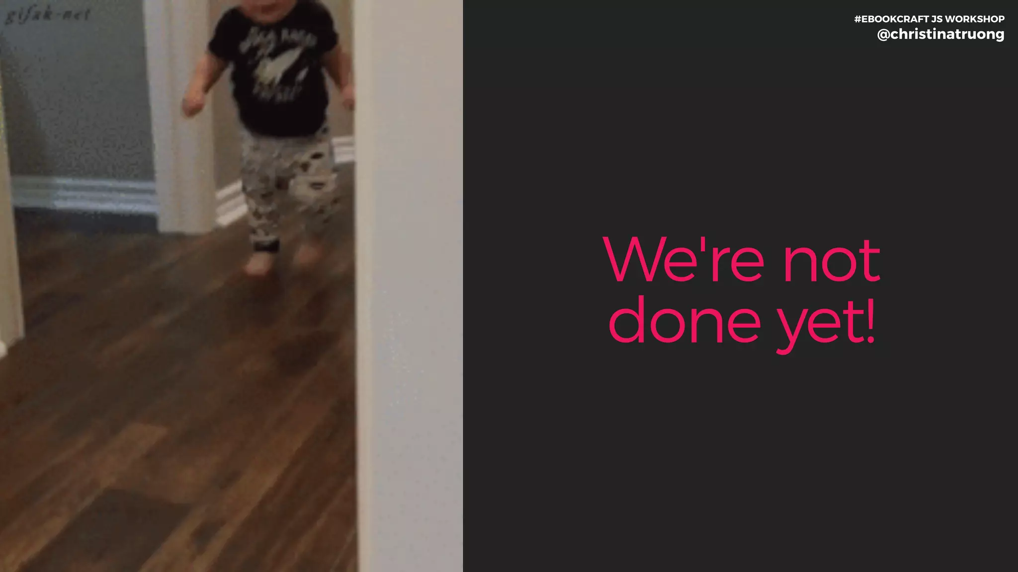 We're not
done yet!
#EBOOKCRAFT JS WORKSHOP 
@christinatruong
 