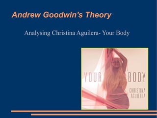 Andrew Goodwin's Theory

  Analysing Christina Aguilera- Your Body
 