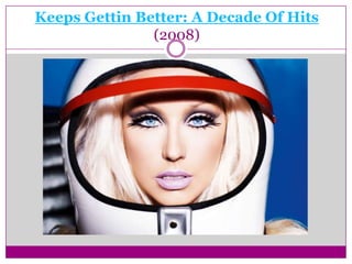 Keeps Gettin Better: A Decade Of Hits
               (2008)
 