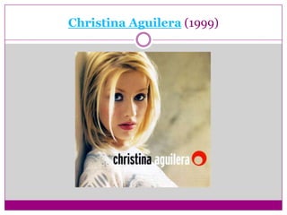 Christina Aguilera (1999)
 