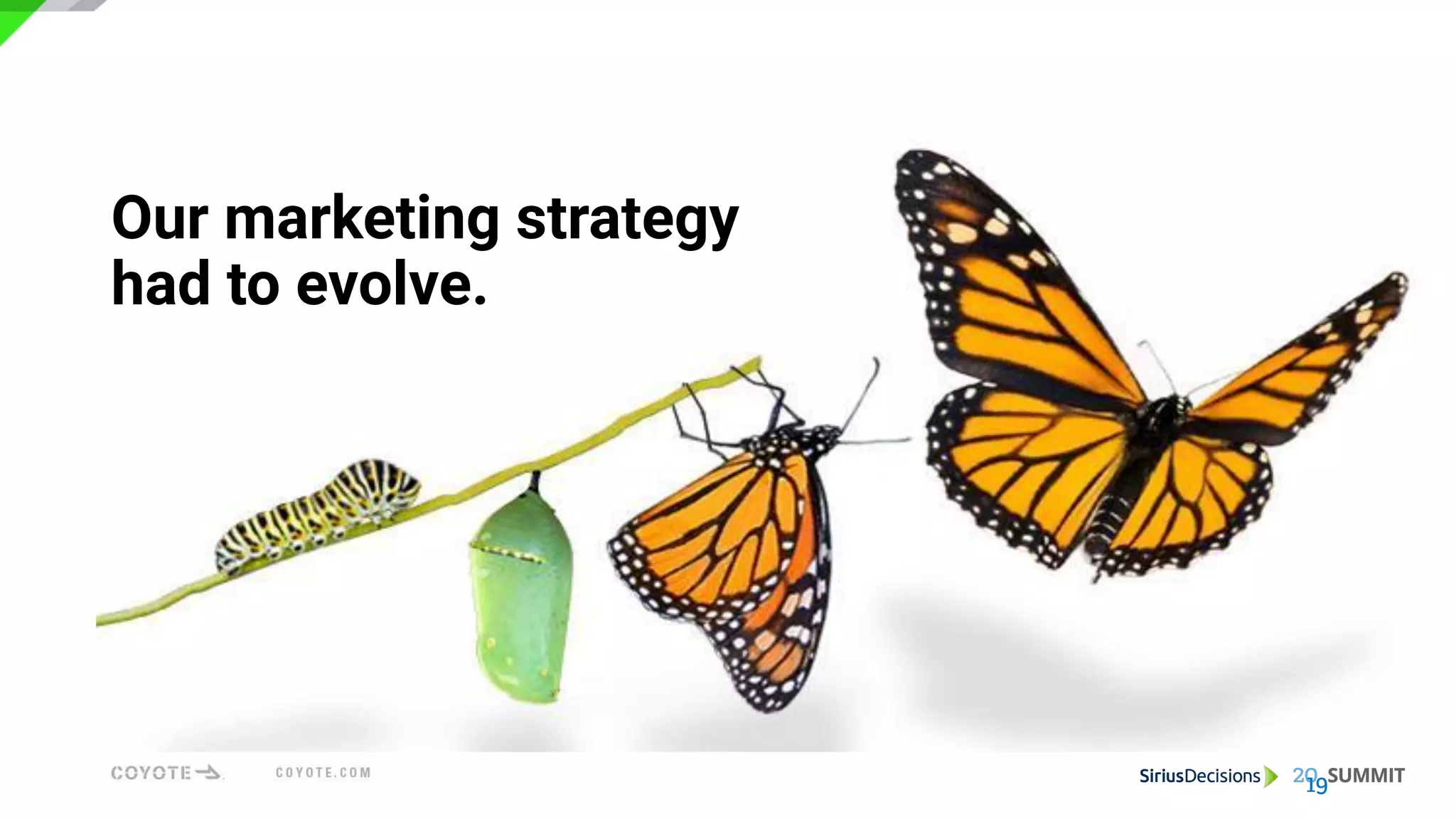 Our marketing strategy
had to evolve.
 