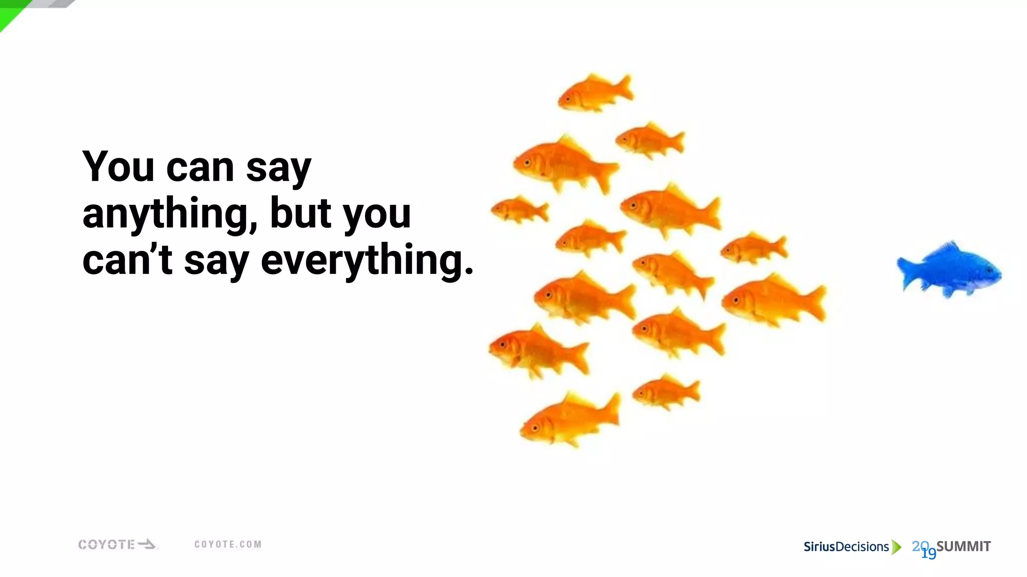 You can say
anything, but you
can’t say everything. 
 