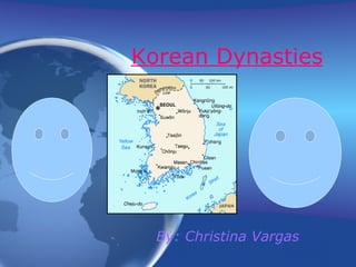 Korean Dynasties By: Christina Vargas 