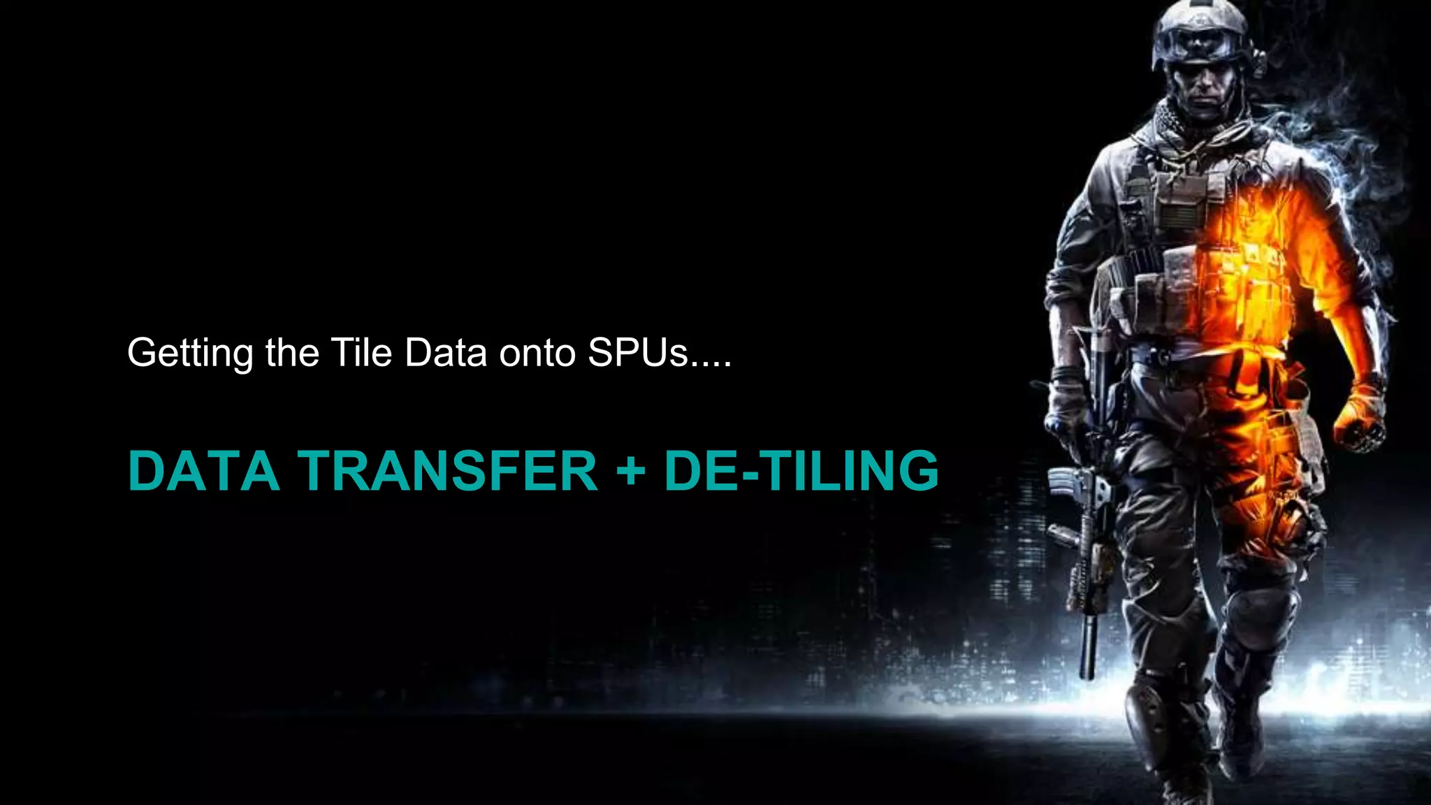 Data transfer + De-TILINGGetting the Tile Data onto SPUs....