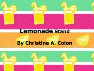 Lemonade Stand

By Christina A. Colon
 