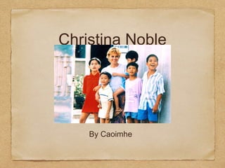Christina Noble
By Caoimhe
 