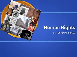 Human Rights  By : Christina So 6W 