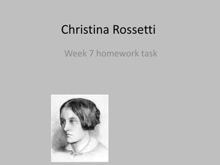 Christina Rossetti
Week 7 homework task
 