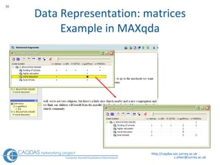 Data Representation: matrices Example in MAXqda http://caqdas.soc.surrey.ac.uk 