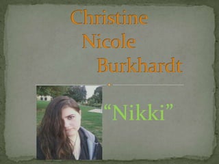 Christine  NicoleBurkhardt “Nikki” 