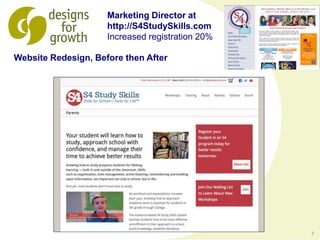 7
Marketing Director at
http://S4StudySkills.com
Increased registration 20%
Website Redesign, Before then After
 