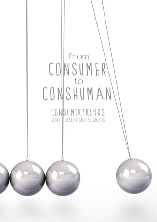 from
consumer
to
conshuman
consumertrends
2013 2014 2015 2016
 