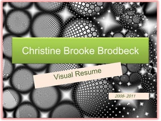 Christine Brooke Brodbeck



                   2008- 2011
 